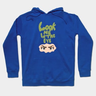 Look me in the eye funny Hoodie